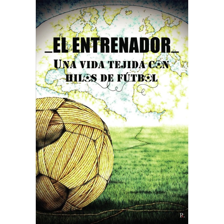 EL ENTRENADOR UNA VIDA TEJIDA CON HILOS DE FUTBOL