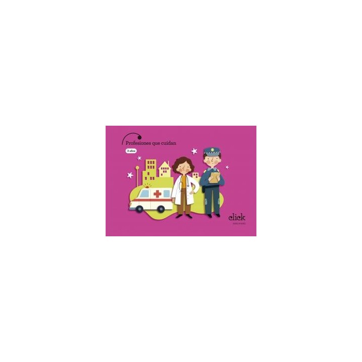 Proyecto click - 3 anos : profesiones que cuidaninfantil.1er curso