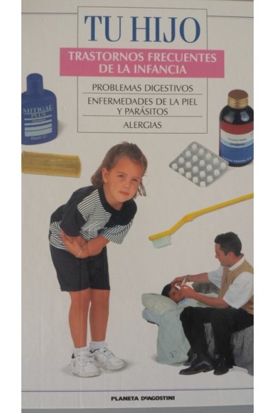 TU HIJO. TRASTORNOS FRECUENTES DE LA INFANCIA: PROBLEMAS DIGESTIVOS / ENFERMEDADES DE LA PIEL Y PARASITOS / ALERGIAS