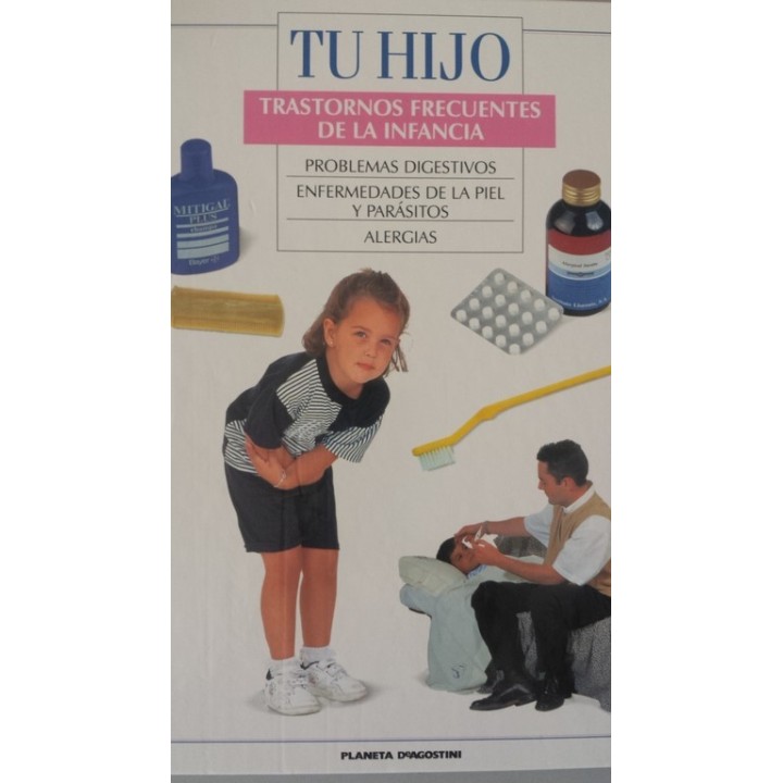 TU HIJO. TRASTORNOS FRECUENTES DE LA INFANCIA: PROBLEMAS DIGESTIVOS / ENFERMEDADES DE LA PIEL Y PARASITOS / ALERGIAS