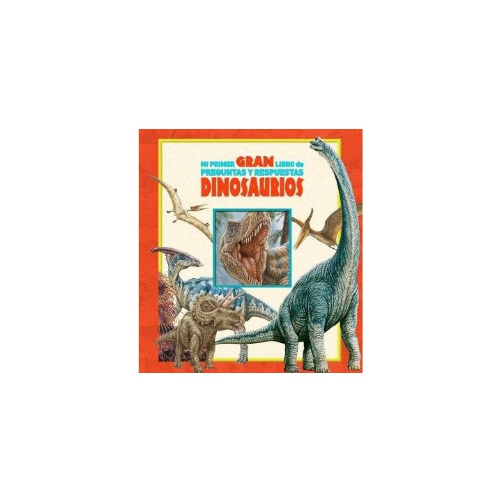 MI PRIMER GRAN LIBRO DE PREGUNTAS Y RESPUESTAS DINOSAURIOS
