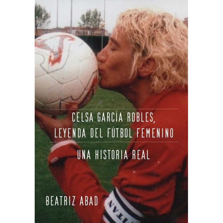 CELSA GARCÍA ROBLES, LEYENDA DEL FÚTBOL FEMENINO. UNA HISTOR