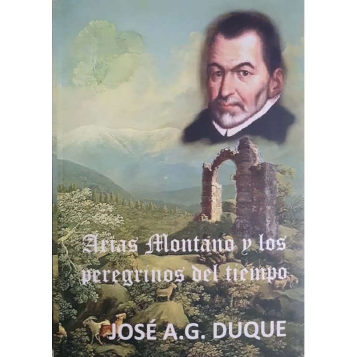 ARIAS MONTANO Y LOS PEREGRINOS DEL TIEMPO