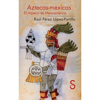Aztecas-Mexicas. El imperio de mesoamerica