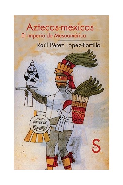 Aztecas-Mexicas. El imperio de mesoamerica