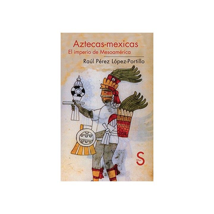Aztecas-Mexicas. El imperio de mesoamerica