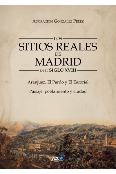 LOS SITIOS REALES DE MADRID EN EL SIGLO XVIII