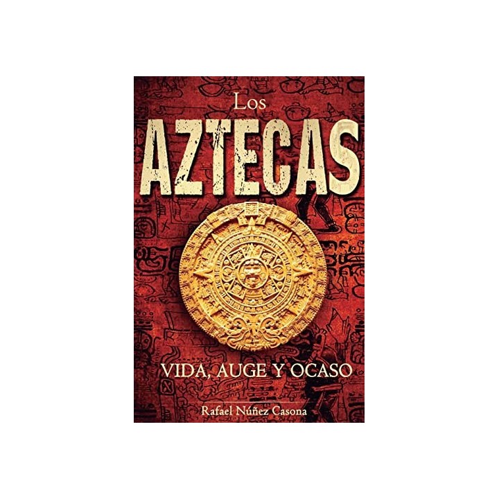 Los Aztecas Vida, Auge y Ocaso
