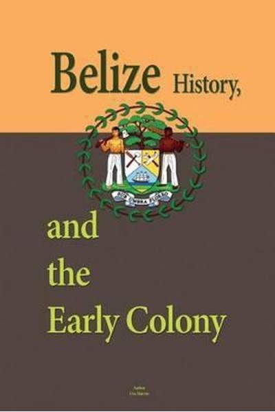 Belize History, and the Early Colony