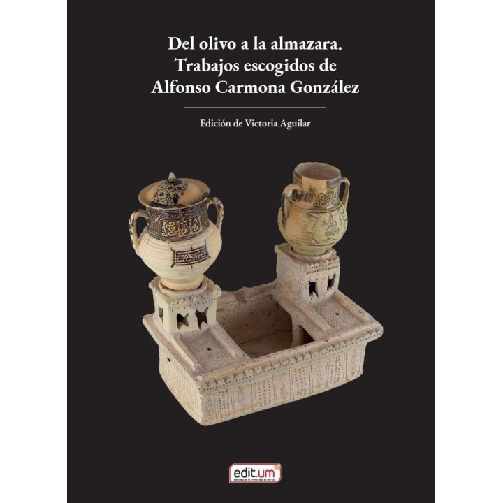 DEL OLIVO A LA ALMAZARA TRABAJOS ESCOGIDOS DE ALFONSO CARMO