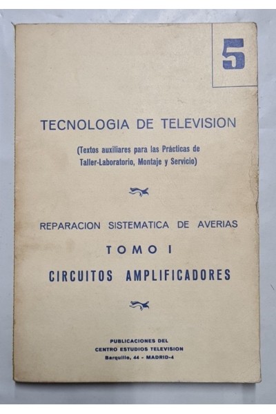 TECNOLOGIA DE TELEVISION. (Textos auxiliares para las Prácticas de Taller-Laboratorio, Montaje y Servicio).