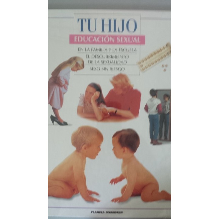 TU HIJO. EDUCACIÓN SEXUAL: EN LA FAMILIA Y EN LA ESCUELA / EL DESCUBRIMIENTO DE LA SEXUALIDAD / SEXO SIN RIESGO