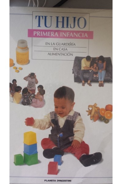 TU HIJO. PRIMERA INFANCIA: EN LA GUARDERIA / EN CASA / ALIMENTACIÓN