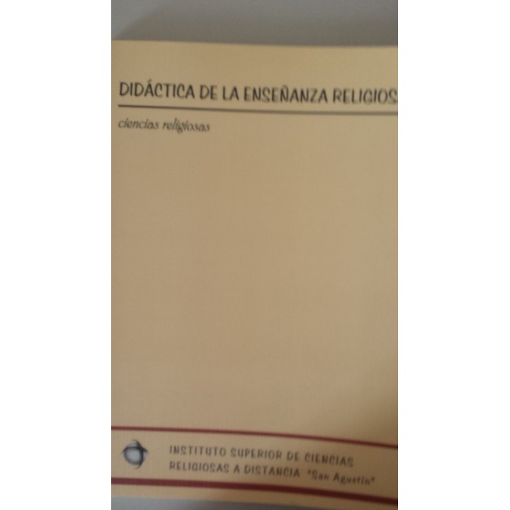 DIDACTICA DE LA ENSEÑANZA RELIGIOSA ESCOLAR I. Ciencias Religiosas. Instituto Superior de Ciencias Religiosas a distancia San Agustín