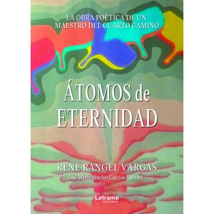 ÁTOMOS DE ETERNIDAD LA OBRA POETICA DE UN MAESTRO DEL CUART