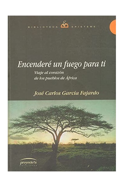 Encenderé un fuego para ti. Viaje al corazón de los pueblos de África.