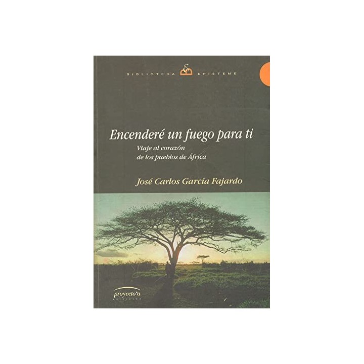 Encenderé un fuego para ti. Viaje al corazón de los pueblos de África.