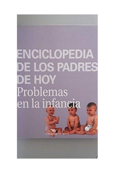 Enciclopedia de los padres de hoy. Problemas de la infancia