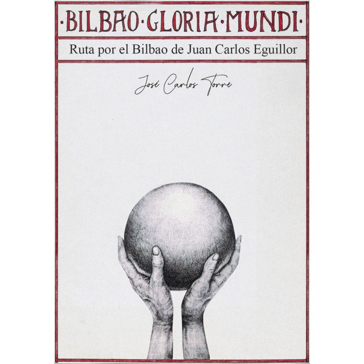 BILBAO GLORIA MUNDI EL BILBAO DE JUAN CARLOS EGUILLOR