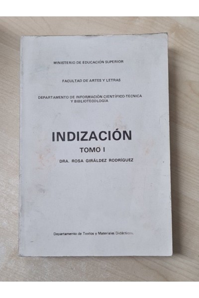 MINISTERIOR DE EDUCACIÓN SUPERIOR. FACULTAD DE ARTES Y LETRAS. INDIZACIÓN TOMO I.