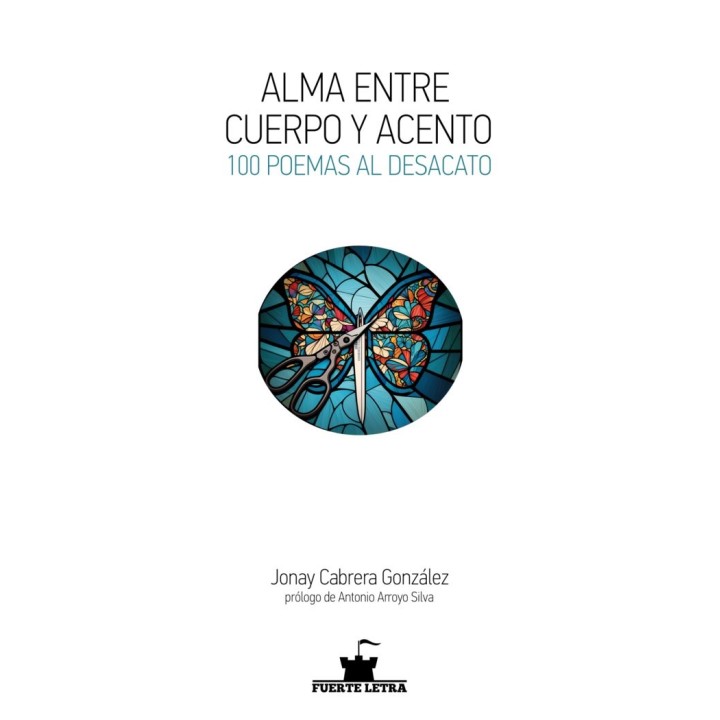 ALMA ENTRE CUERPO Y ACENTO. 100 POEMAS AL DESACATO