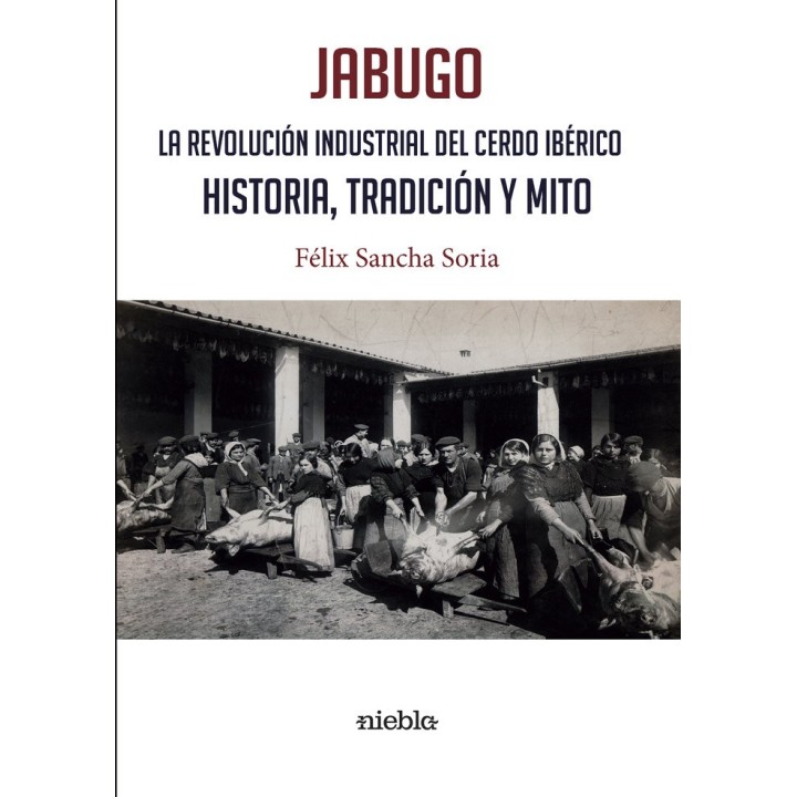 JABUGO LA REVOLUCION INDUSTRIAL DEL CERDO IBERICO
