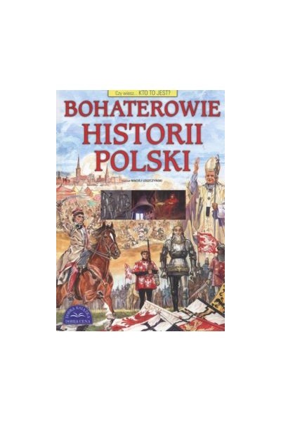 Czy wiesz... kto to jest? Bohaterowie historii Polski