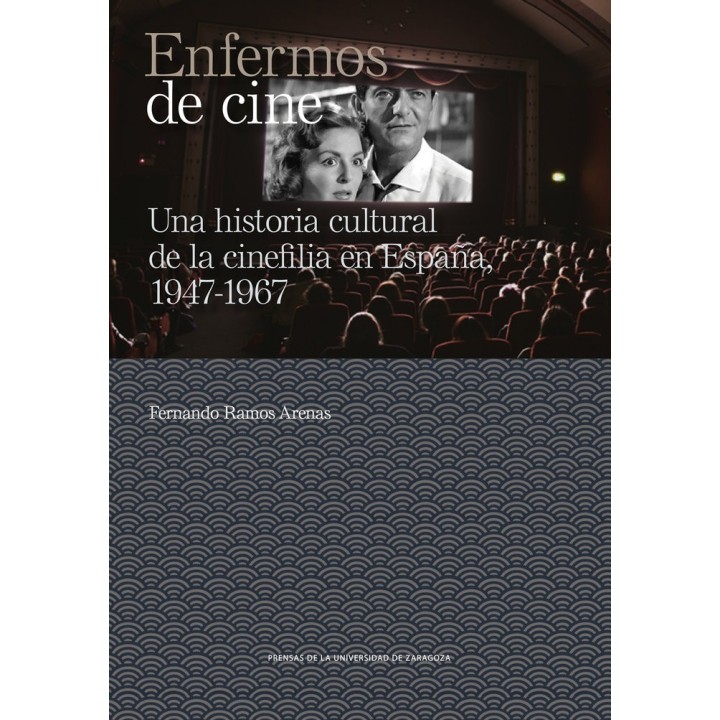 ENFERMOS DE CINE UNA HISTORIA CULTURAL DE LA CINEFILIA EN E