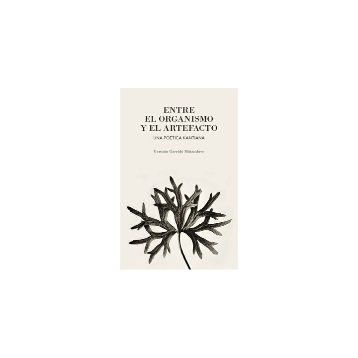 ENTRE EL ORGANISMO Y EL ARTEFACTO UNA POETICA KANTIANA