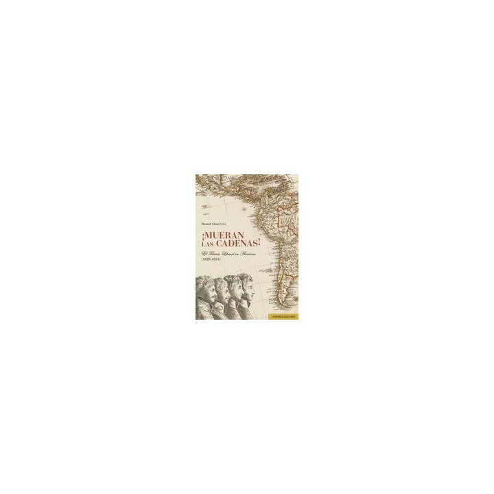MUERAN LAS CADENAS. EL TRIENIO LIBERAL EN AMERICA (1820-1824