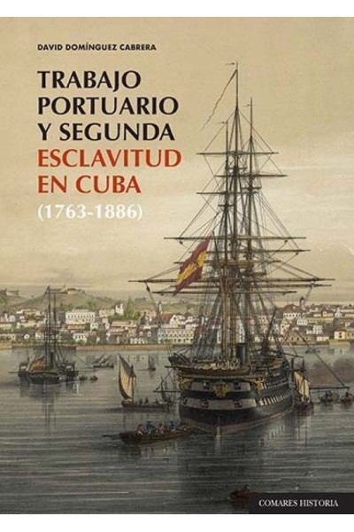 TRABAJO PORTUARIO Y SEGUNDA ESCLAVITUD EN CUBA 1763 1886