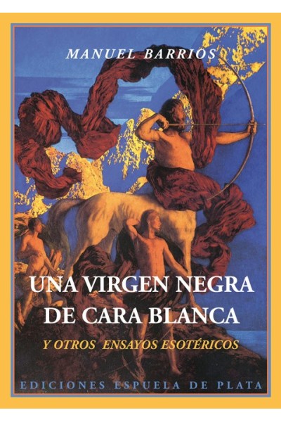 UNA VIRGEN NEGRA DE CARA BLANCA Y OTROS ENSAYOS ESOTERICOS