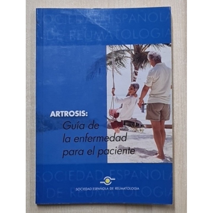 ARTROSIS: GUIA DE LA ENFERMEDAD PARA EL PACIENTE.