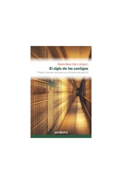 EL SIGLO DE LOS CASTIGOS: PRISION Y FORMAS CARCELARIAS EN LA