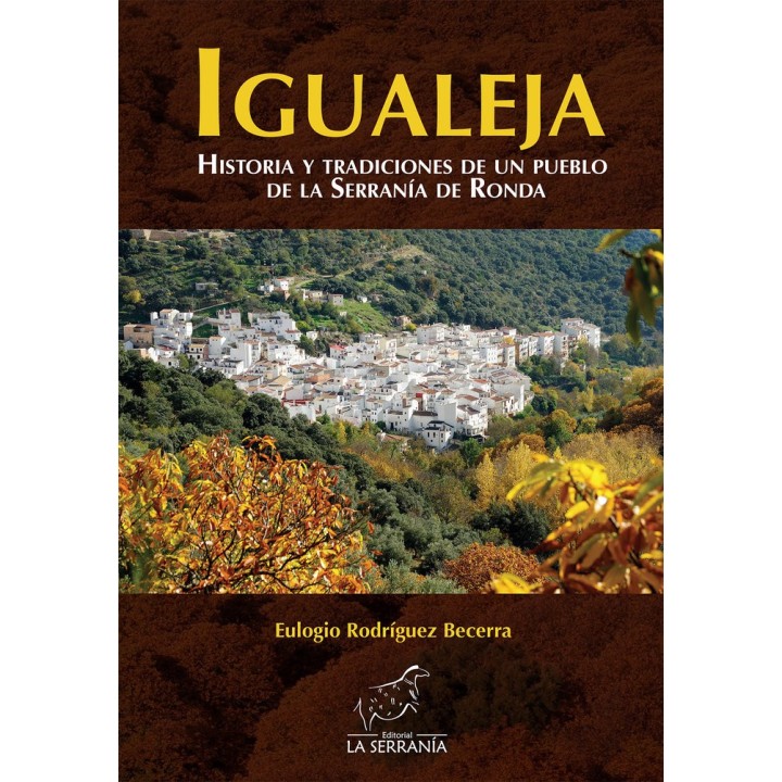 IGUALEJA HISTORIA Y TRADICIONES DE UN PUEBLO SERRANIA RONDA