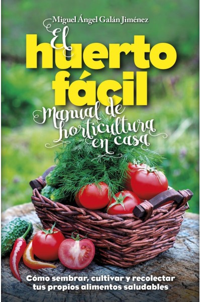 HUERTO FACIL, EL MANUAL DE HORTICULTURA EN CASA