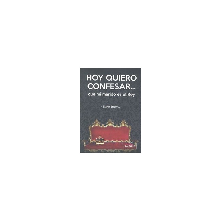 HOY QUIERO CONFESAR QUE MI MARIDO ES EL REY