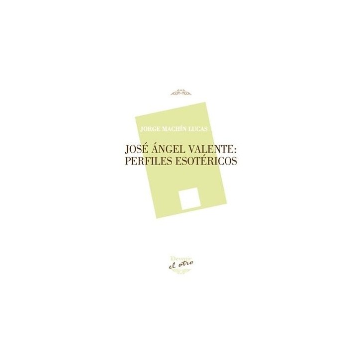 JOSE ANGEL VALENTE: PERFILES ESOTERICOS