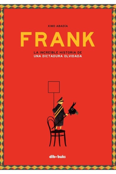 FRANK LA INCREIBLE HISTORIA DE UNA DICTADURA OLVIDADA