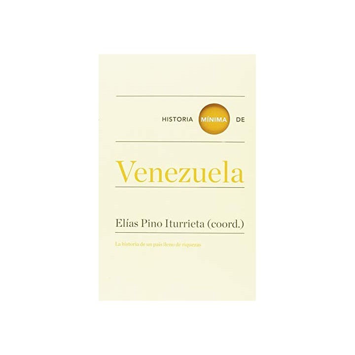 Historia Minima De Venezuela. La historia de un pais lleno de riquezas