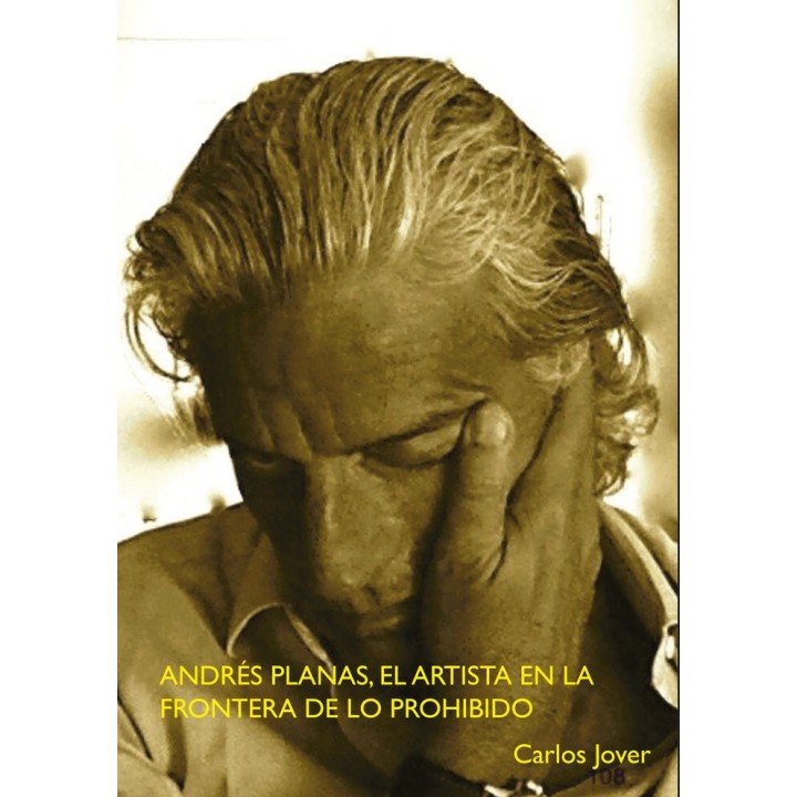 ANDRES PLANAS EL ARTISTA EN LA FRONTERA DE LO PROHIBIDO