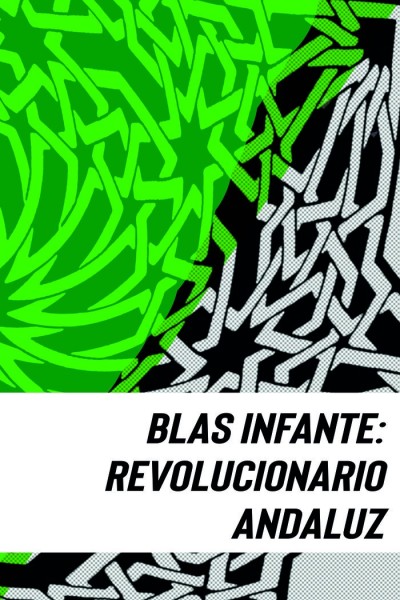 BLAS INFANTE REVOLUCIONARIO ANDALUZ