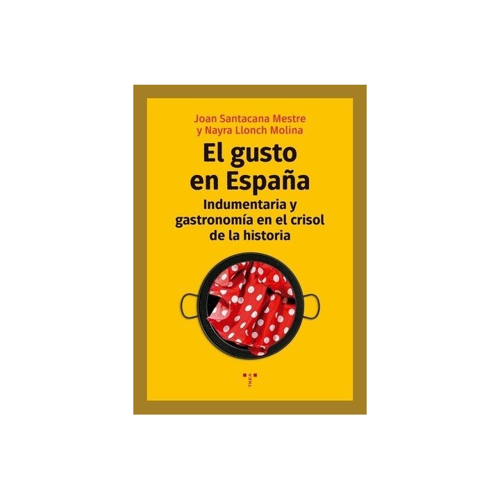 GUSTO EN ESPAÑA INDUMENTARIA Y GASTRONOMIA CRISOL DE HISTOR