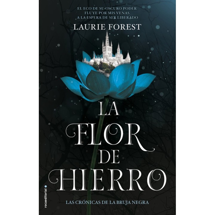 LA FLOR DE HIERRO. LAS CRONICAS DE LA BRUJA NEGRA VOL. II
