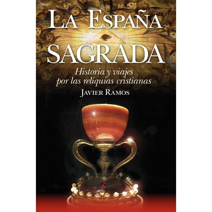 LA ESPAÑA SAGRADA. HISTORIA Y VIAJES POR LAS RELIQUIAS CRIST