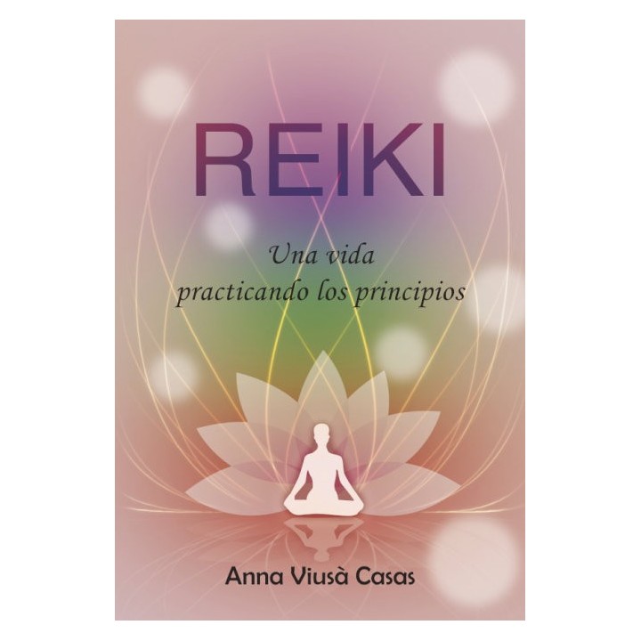 REIKI UNA VIDA PRACTICANDO LOS PRINCIPIOS