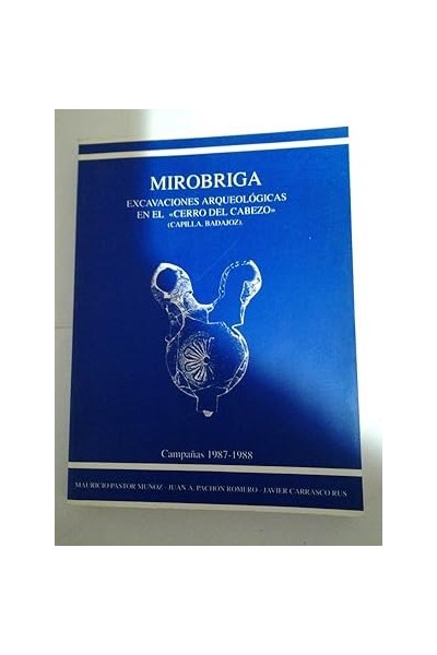 Mirobriga. Excavaciones arqueológicas en el Cerro del Cabezo. Capilla Badajoz.