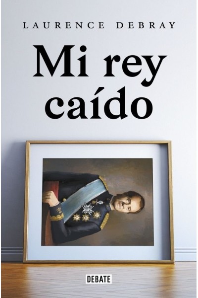 MI REY CAÍDO. JUAN CARLOS DE ESPAÑA