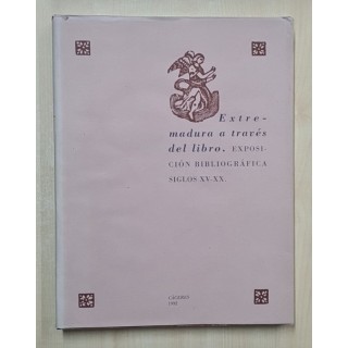 Extremadura a través del libro. Exposición Bibliográfica Siglos XV-XX.