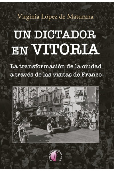 UN DICTADOR EN VITORIA TRANSFORMACION DE LA CIUDAD A TRAVES
